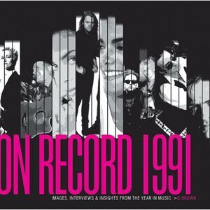On Record - Vol. 3: 1991: Images, Interviews & Insights from the Year in Music -